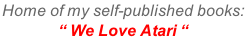 Home of my self-published books:  “ We Love Atari “